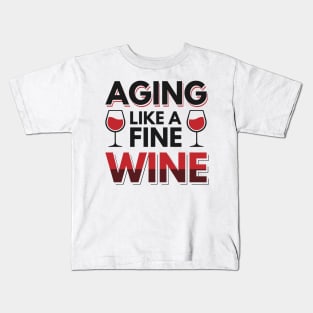 Aging like a fine wine Kids T-Shirt